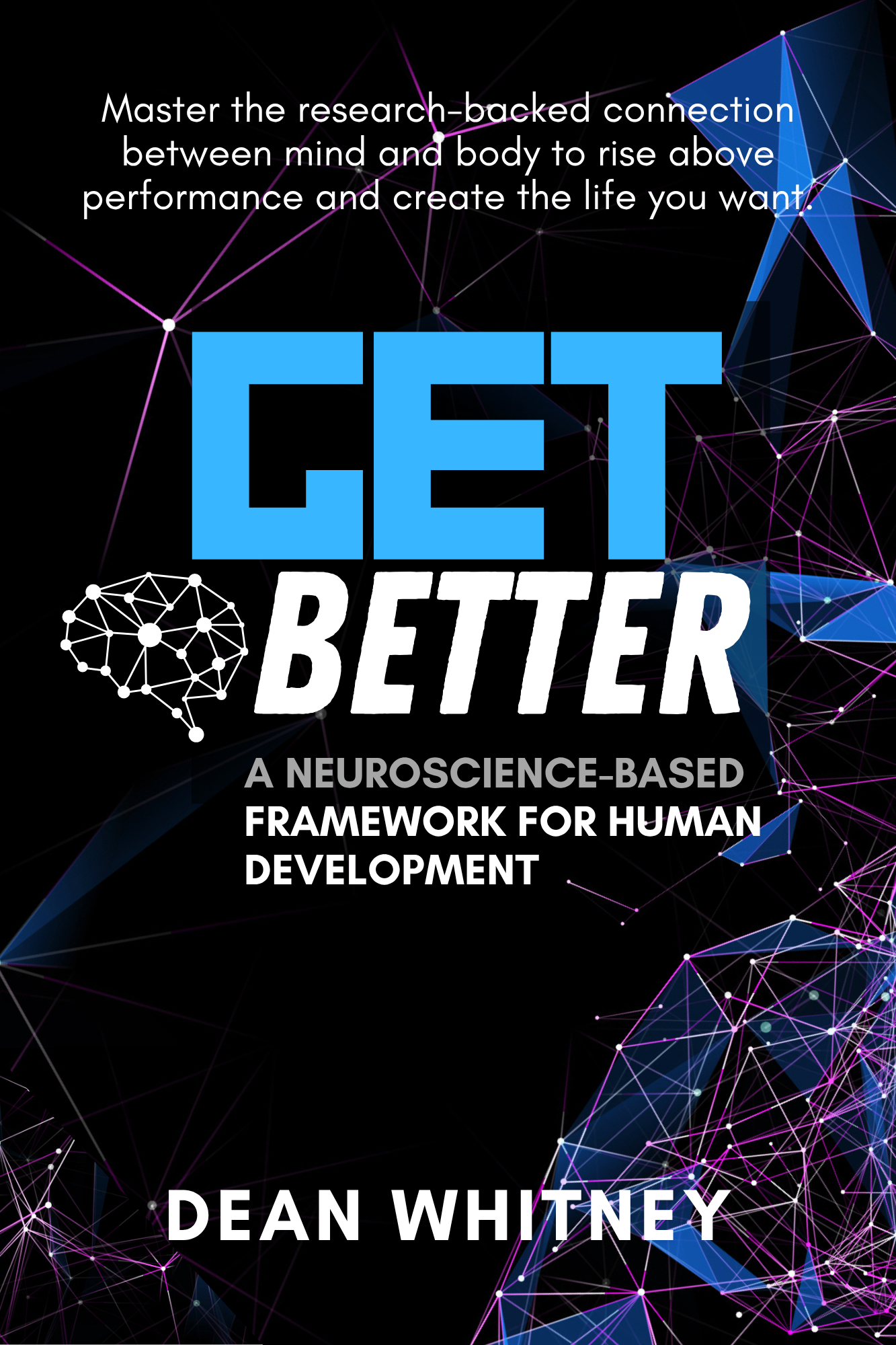 Get Better: A Neuroscience-Based Framework for Human Development by Dean Whitney